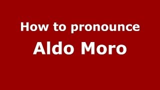 How to pronounce Aldo Moro