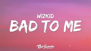 Wizkid - Bad To Me (Lyrics)  | 1 Hour Latest Song Lyrics