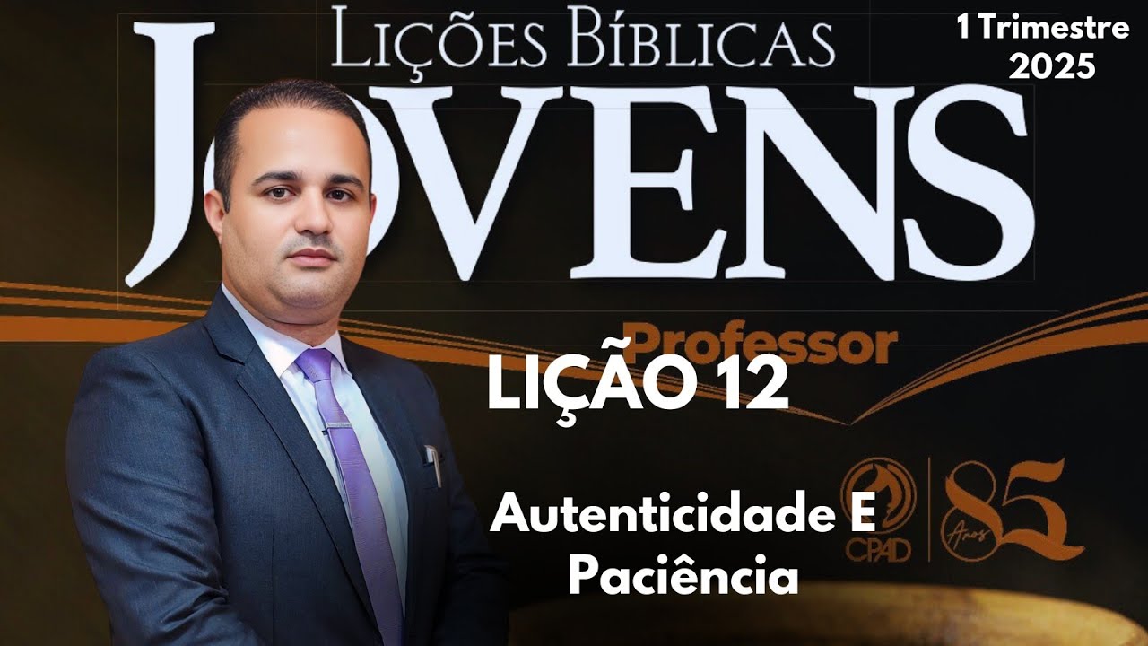 EBD- Lição 12 Jovens / Autenticidade E Paciência / 1 Trimestre 2025
