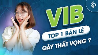 VIB: Ngân hàng Bán lẻ thuộc top đầu – Vì sao khiến nhà đầu tư thất vọng?