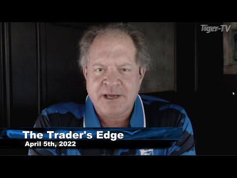 April 5th, The Trader's Edge with Steve Rhodes on TFNN - 2022