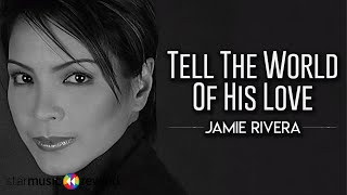 Jamie Rivera - Tell The World Of His Love (Audio) 🎵 | Lord Heal Our Land