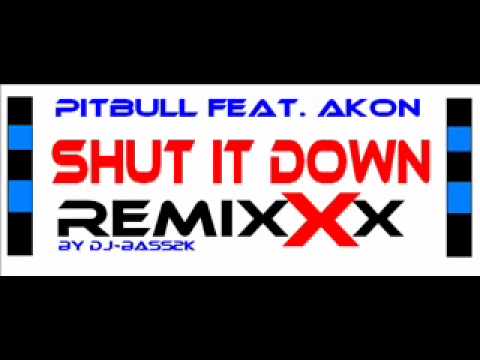 Pitbull feat. Akon - Shut It Down (RemixXx) [by DJ-Bass2K]