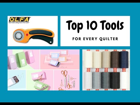 Top 10 tools for every quilter!