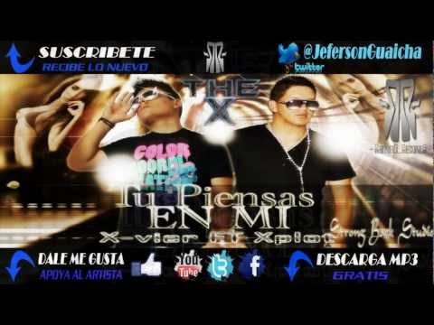 Tú Piensas En Mi - X´vier Feat. XpLoT (The X) - [Official Music] - 2012