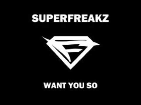 Superfreakz  Want You So [ HQ 2013 ]