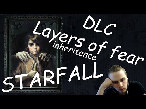 Layers of Fear: Inheritance (DLC) - прохождение от Starfall (ДОМ ГЛАЗАМИ КАРЛИКА) [Стрим 13.11.16]