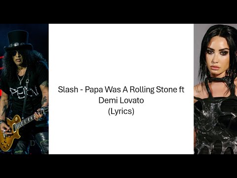 Slash - Papa Was A Rolling Stone ft Demi Lovato (Lyrics)