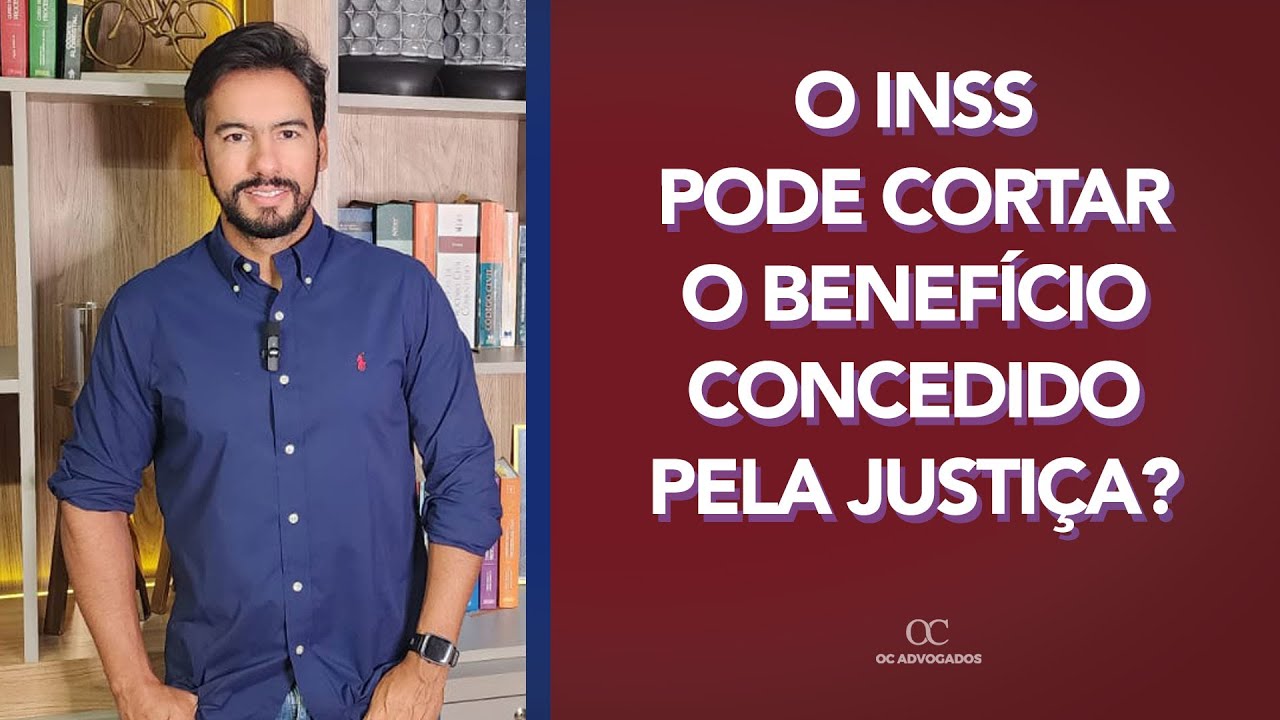 O INSS PODE CORTAR O BENEFÍCIO CONCEDIDO PELA JUSTIÇA?