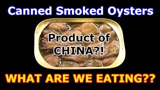 Canned Smoked Oysters - Are They ALL from CHINA? - WHAT ARE WE EATING??