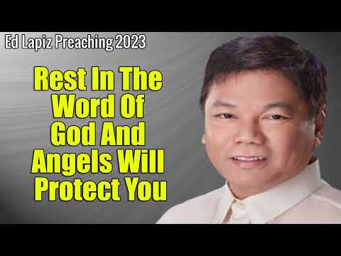 Ed Lapiz Preaching 2023 - Rest In The Word Of God And Angels Will Protect You