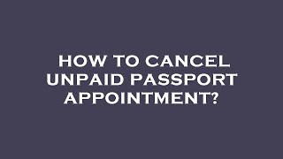 How to cancel unpaid passport appointment?