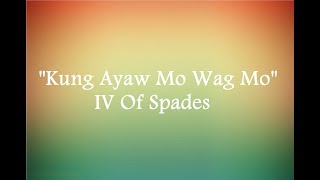 Kung Ayaw Mo Wag Mo Lyrics - IV Of Spades