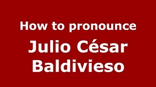 How to pronounce Julio César Baldivieso