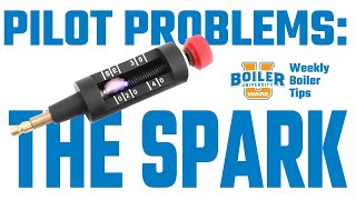 Pilot Problems Part 1: The Spark - Weekly Boiler Tips