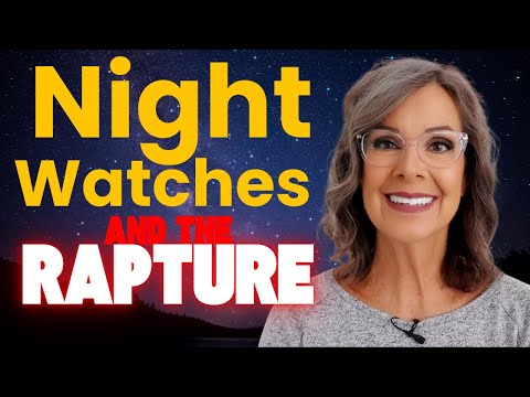 Night Watches & The Rapture!