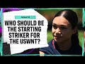 Who Should Be The Starting Number Nine For The USWNT? - Attacking Third