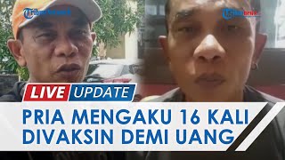 Heboh Pria di Sulsel Jadi Joki Vaksin Covid 19, Ngaku sudah 16 Kali Disuntik, Dapat Uang Rp 800 Ribu