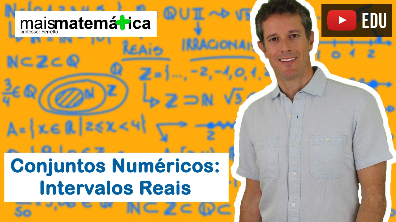 Conjuntos Numéricos: Intervalos Reais, Operações e Propriedades (Aula 4 de 4)