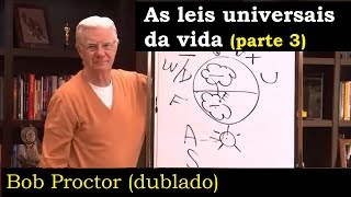 Bob Proctor - As leis universais da vida (dublado) - parte 3