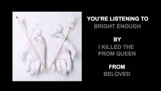 I Killed The Prom Queen - &quot;Bright Enough&quot; (Full Album Stream)