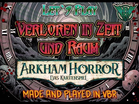 Arkham Horror LCG - Let's Play - Verloren in Zeit und Raum - VBR