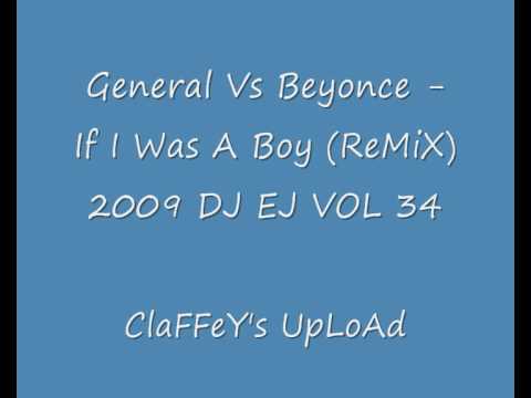General Vs Beyonce-If I Was A Boy(ReMix) DJ EJ Vol 34 2009