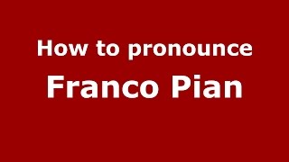 How to pronounce Franco Pian