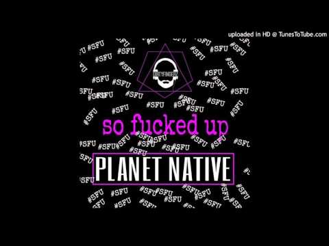 Dj Dirty Fingerz & Planet Native - SFU (so f*cked up) (Official Audio)