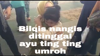 Download lagu Bilqis nangis ditinggal ayu tingting umroh mp3