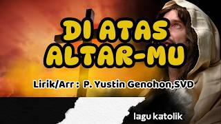 Download lagu DI ATAS ALTARMU || LAGU PERSEMBAHAN || Arr,Lirik : P. Yustin Genohon,SVD mp3