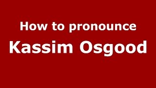 How to pronounce Kassim Osgood