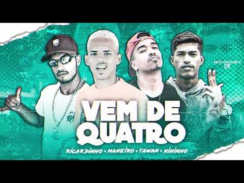 MANEIRO NA VOZ, MC NININHO, RICARDINHO E DJ TAWAN - VEM DE QUATRO