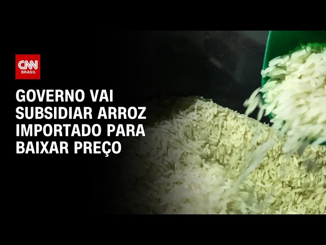 Governo vai subsidiar arroz importado para baixar preço | LIVE CNN