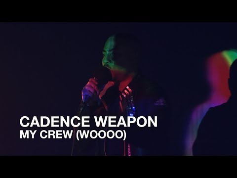 Cadence Weapon | My Crew (WOOOO) | First Play Live