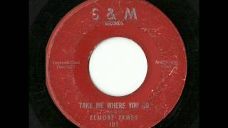 Elmore James - Take Me Where You Go (S & M)