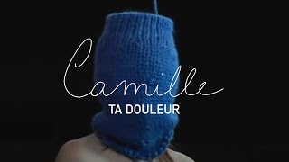 Camille - Ta Douleur (Clip Officiel)