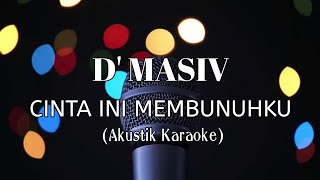 Download lagu D'Masiv - Cinta Ini Membunuhku (Akustik Karaoke) mp3