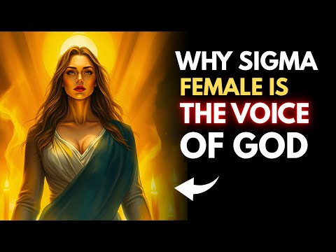 The Sigma Female Is the Voice of God (Here’s Why)