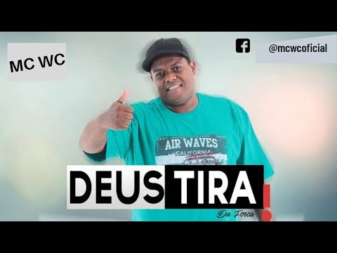 MC WC - DEUS TIRA DA FORCA