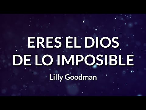 Lilly Goodman - Eres El Dios De Lo Imposible (Letra) | Cielo (Álbum)