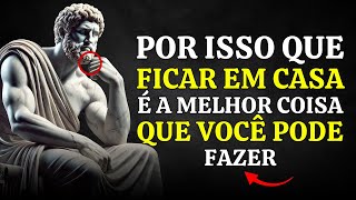 A MELHOR coisa que você pode fazer é FICAR EM CASA | Sabedoria Estoica