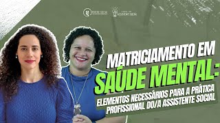 MATRICIAMENTO EM SAÚDE MENTAL: ELEMENTOS NECESSÁRIOS PARA PRÁTICA PROFISSIONAL DO ASSISTENTE SOCIAL