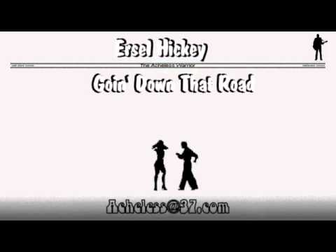 Ersel Hickey - Goin' Down That Road