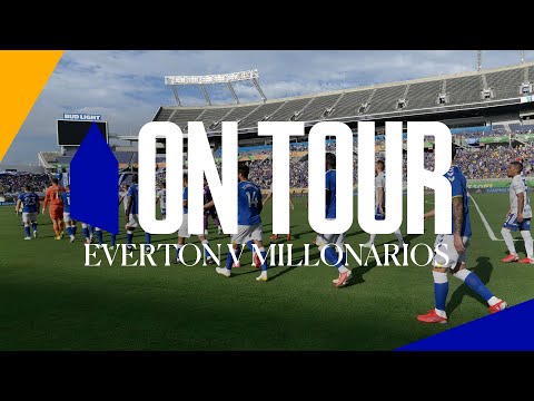 ON TOUR: EVERTON V MILLONARIOS | BEHIND THE SCENES AT THE FLORIDA CUP