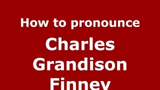 How to pronounce Charles Grandison Finney