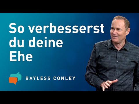 Die Basis einer glücklichen Ehe: Liebe und Respekt (2) – Bayless Conley