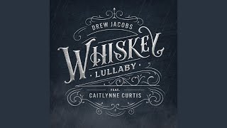 Musik-Video-Miniaturansicht zu Whiskey Lullaby Songtext von Drew Jacobs & Caitlynne Curtis
