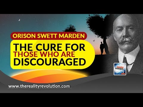 Orison Swett Marden The Cure For Those Who Are Discouraged