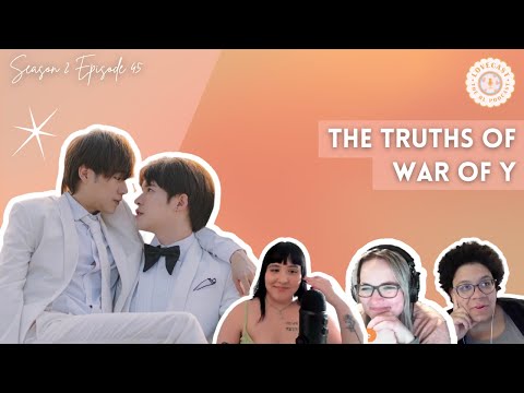 The Truths of 'War of Y' || LoveCast The BL Podcast S2E45